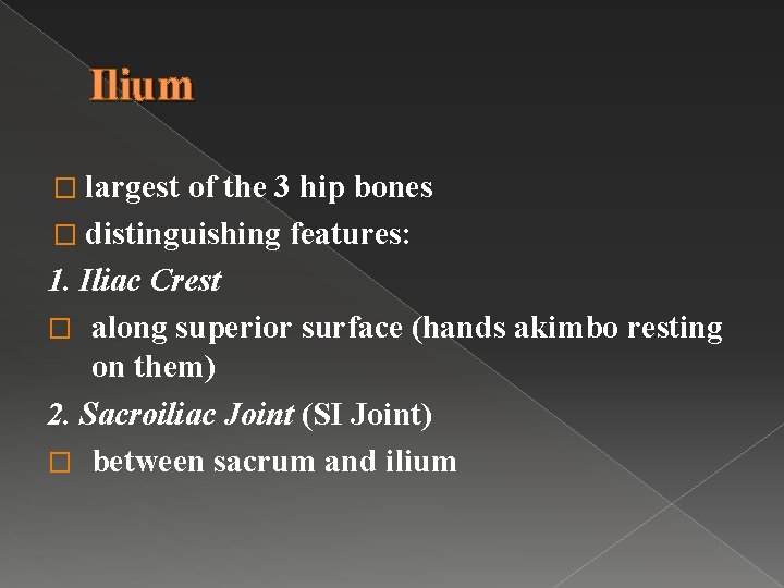 Ilium � largest of the 3 hip bones � distinguishing features: 1. Iliac Crest