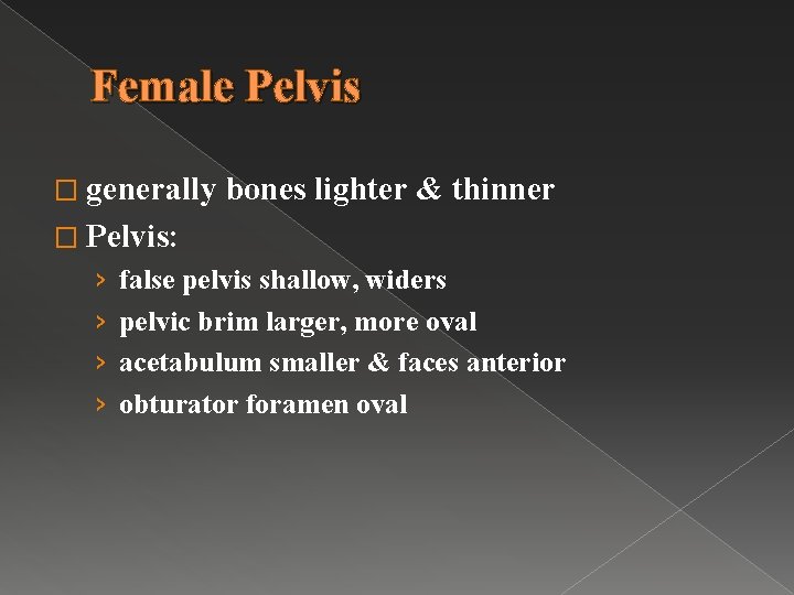 Female Pelvis � generally bones lighter & thinner � Pelvis: › › false pelvis