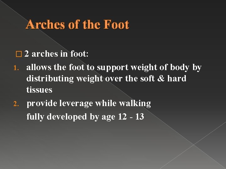 Arches of the Foot � 2 arches in foot: 1. allows the foot to