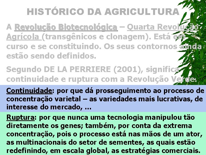 HISTÓRICO DA AGRICULTURA A Revolução Biotecnológica – Quarta Revolução Agrícola (transgênicos e clonagem). Está