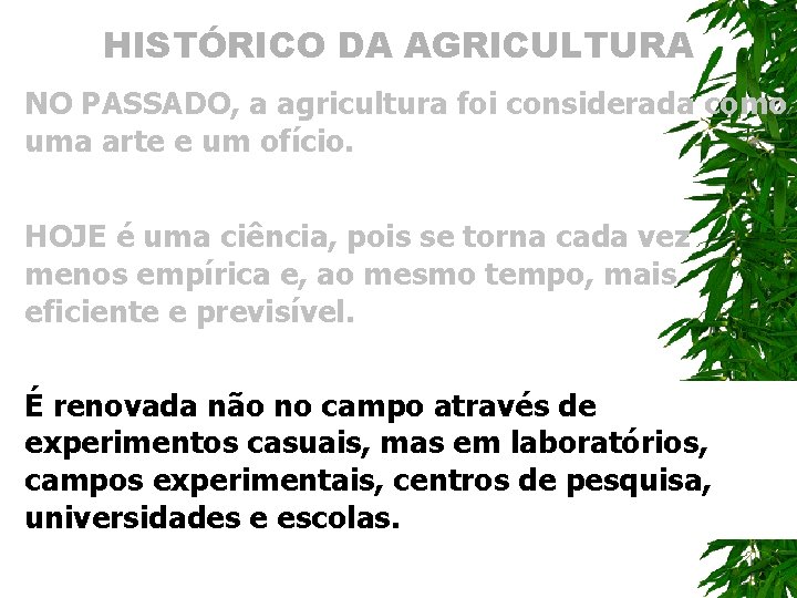 HISTÓRICO DA AGRICULTURA NO PASSADO, a agricultura foi considerada como uma arte e um