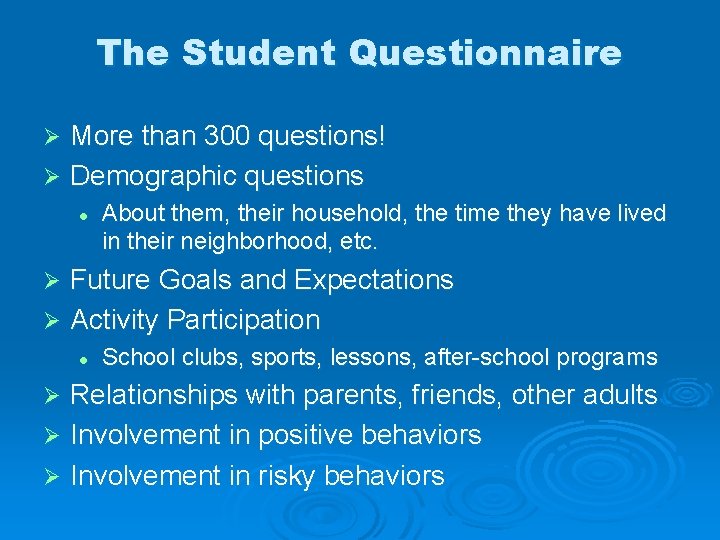 The Student Questionnaire More than 300 questions! Ø Demographic questions Ø l About them,