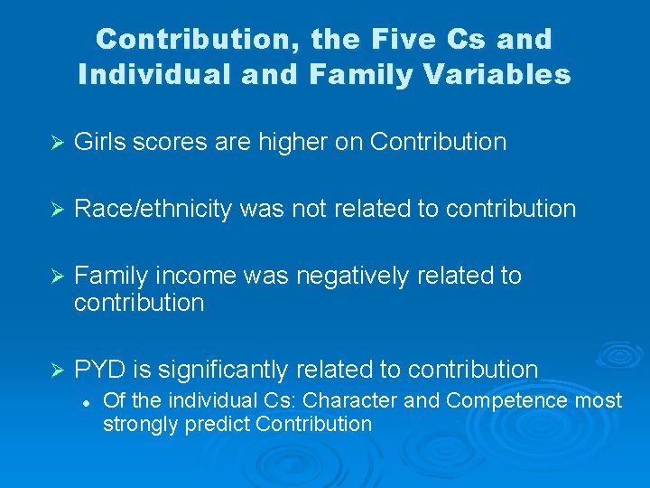 Contribution, the Five Cs and Individual and Family Variables Ø Girls scores are higher
