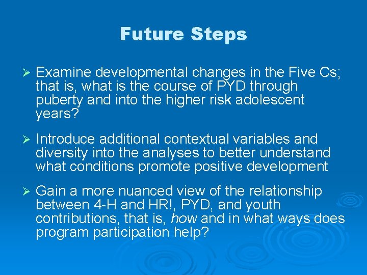 Future Steps Ø Examine developmental changes in the Five Cs; that is, what is