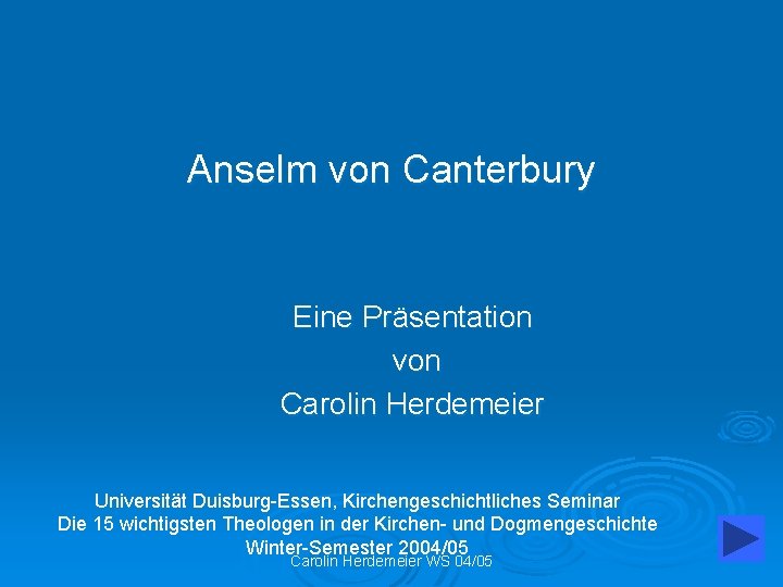 Anselm von Canterbury Eine Präsentation von Carolin Herdemeier Universität Duisburg-Essen, Kirchengeschichtliches Seminar Die 15