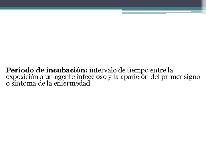 Período de incubación: intervalo de tiempo entre la exposición a un agente infeccioso y Período de incubación: intervalo de tiempo entre la exposición a un agente infeccioso y