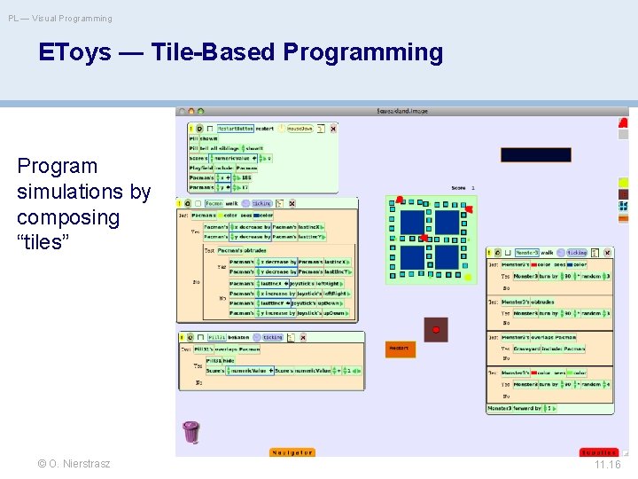 PL — Visual Programming EToys — Tile-Based Programming Program simulations by composing “tiles” ©