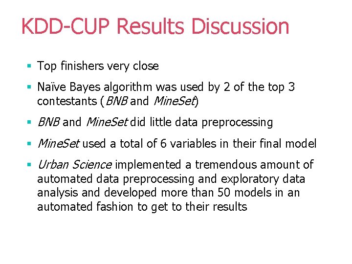 KDD-CUP Results Discussion § Top finishers very close § Naïve Bayes algorithm was used