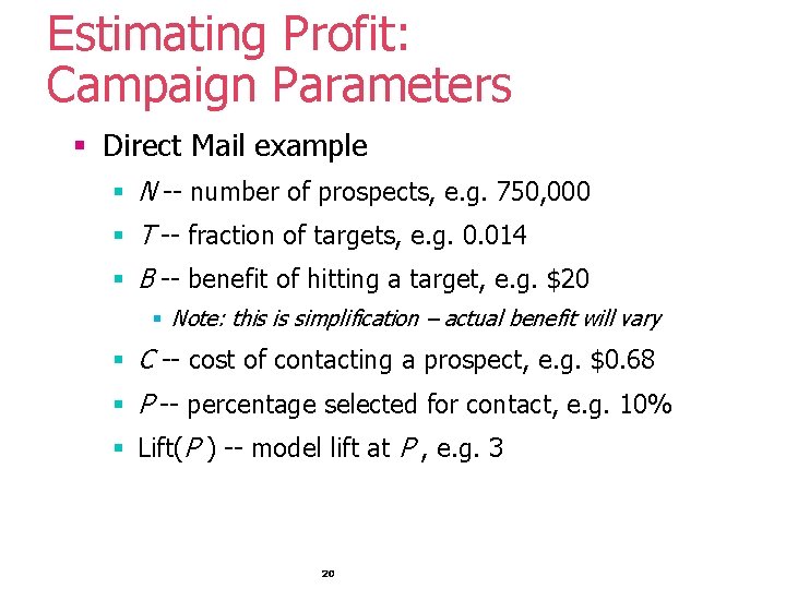 Estimating Profit: Campaign Parameters § Direct Mail example § N -- number of prospects,