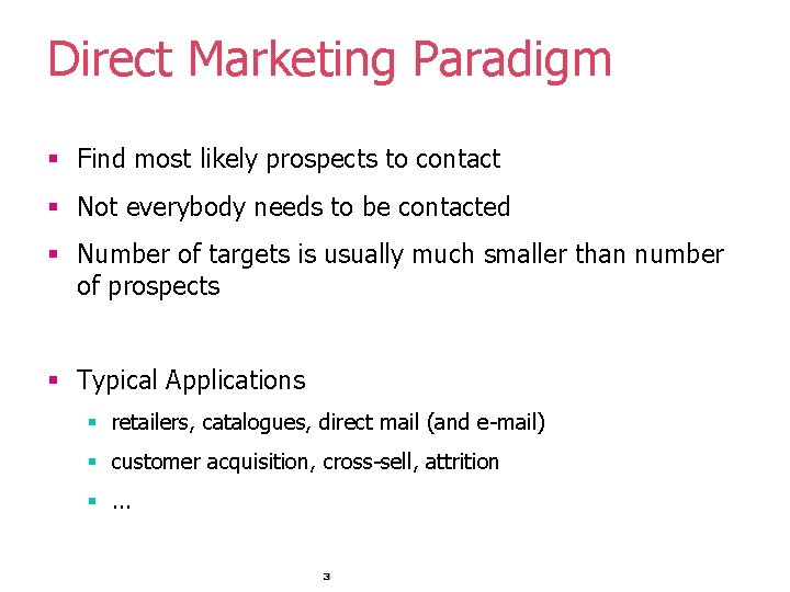 Direct Marketing Paradigm § Find most likely prospects to contact § Not everybody needs