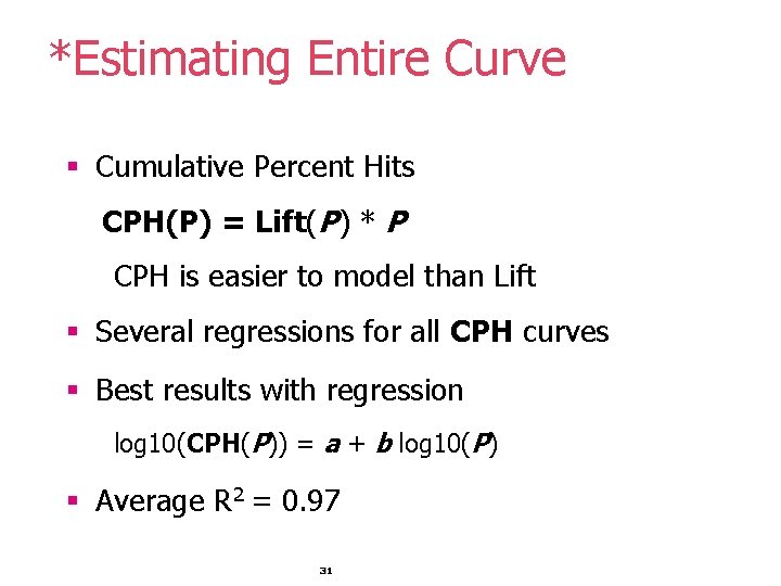 *Estimating Entire Curve § Cumulative Percent Hits CPH(P) = Lift(P) * P CPH is