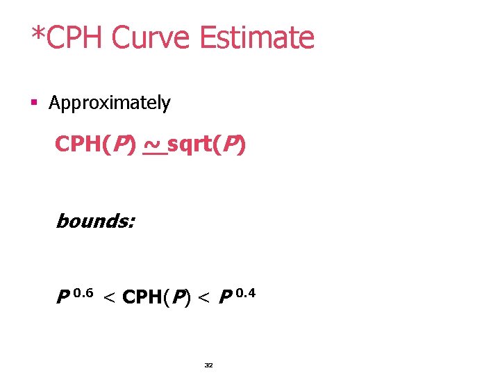 *CPH Curve Estimate § Approximately CPH(P) ~ sqrt(P) bounds: P 0. 6 < CPH(P)