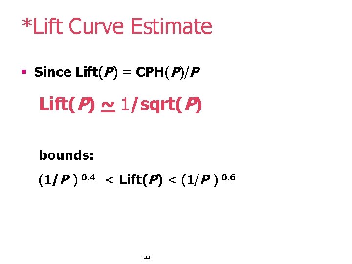 *Lift Curve Estimate § Since Lift(P) = CPH(P)/P Lift(P) ~ 1/sqrt(P) bounds: (1/P )