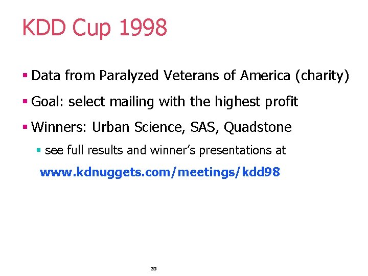 KDD Cup 1998 § Data from Paralyzed Veterans of America (charity) § Goal: select