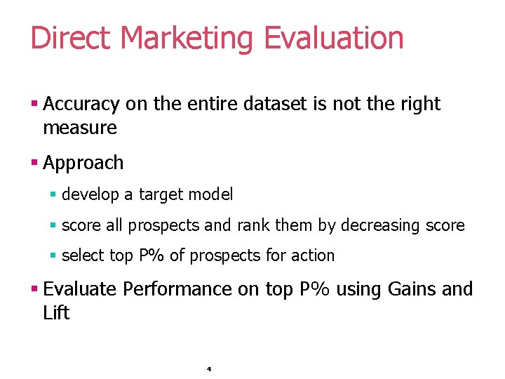 Direct Marketing Evaluation § Accuracy on the entire dataset is not the right measure