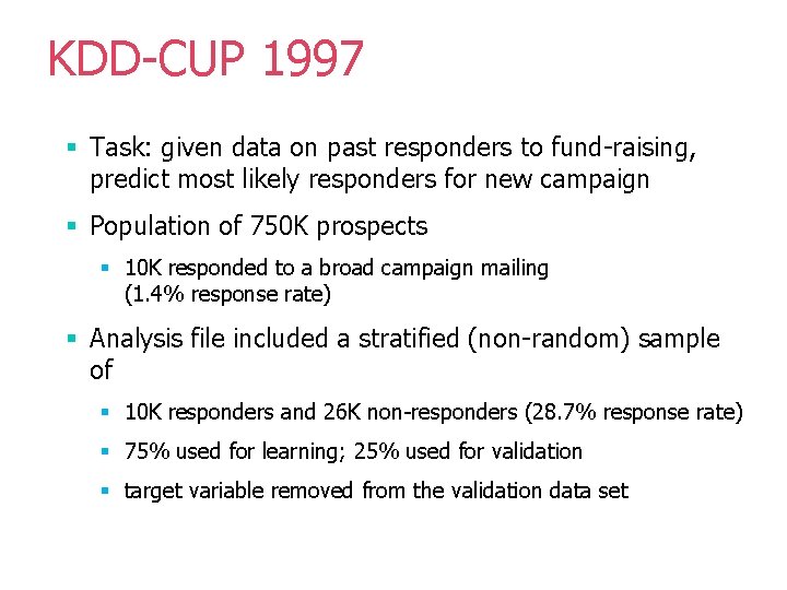 KDD-CUP 1997 § Task: given data on past responders to fund-raising, predict most likely