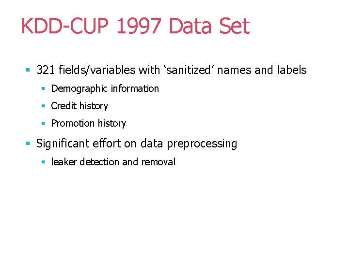 KDD-CUP 1997 Data Set § 321 fields/variables with ‘sanitized’ names and labels § Demographic