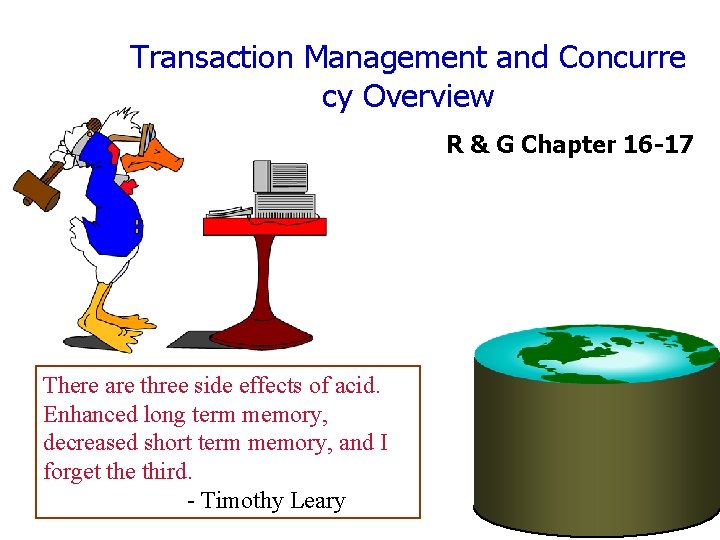 Transaction Management and Concurre cy Overview R & G Chapter 16 -17 There are