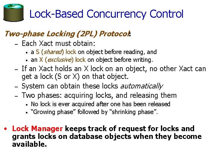 Lock-Based Concurrency Control Two-phase Locking (2 PL) Protocol: – Each Xact must obtain: •