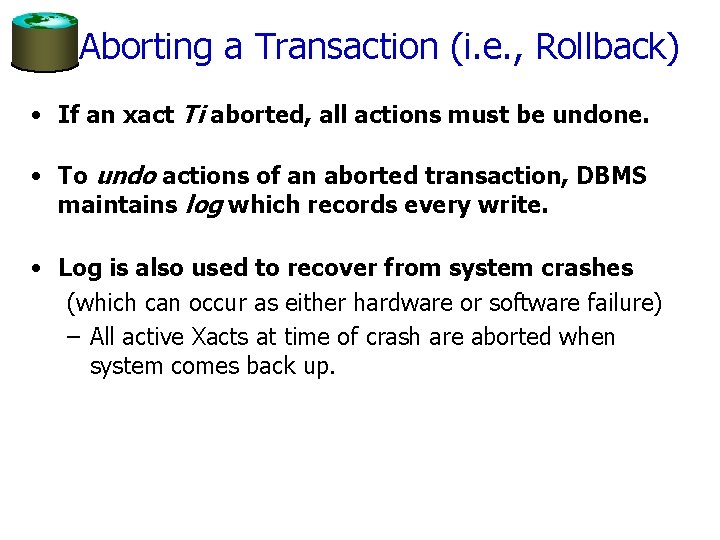 Aborting a Transaction (i. e. , Rollback) • If an xact Ti aborted, all