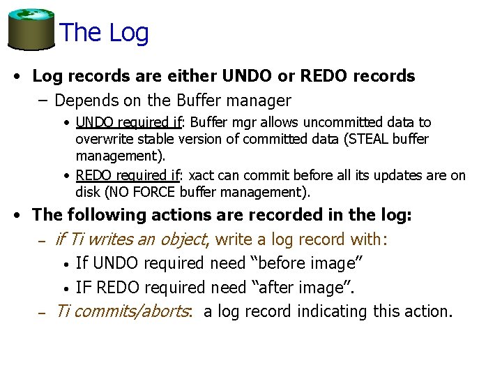 The Log • Log records are either UNDO or REDO records – Depends on The Log • Log records are either UNDO or REDO records – Depends on