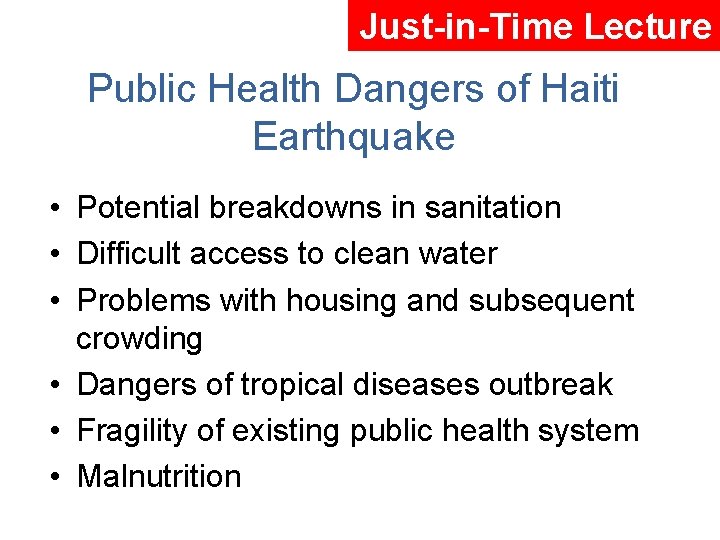 Just-in-Time Lecture Public Health Dangers of Haiti Earthquake • Potential breakdowns in sanitation •