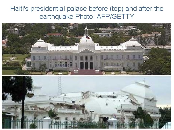 Haiti's presidential palace before (top) and after the earthquake Photo: AFP/GETTY 