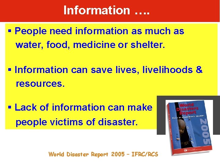 Information …. § People need information as much as water, food, medicine or shelter.