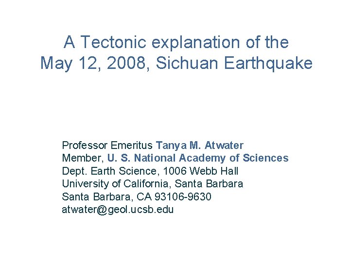 A Tectonic explanation of the May 12, 2008, Sichuan Earthquake Professor Emeritus Tanya M.