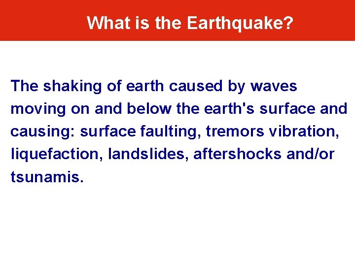 What is the Earthquake? The shaking of earth caused by waves moving on and