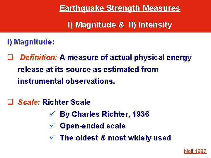 Earthquake Strength Measures I) Magnitude & II) Intensity I) Magnitude: q Definition: A measure