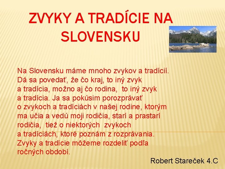 ZVYKY A TRADÍCIE NA SLOVENSKU Na Slovensku máme mnoho zvykov a tradícií. Dá sa