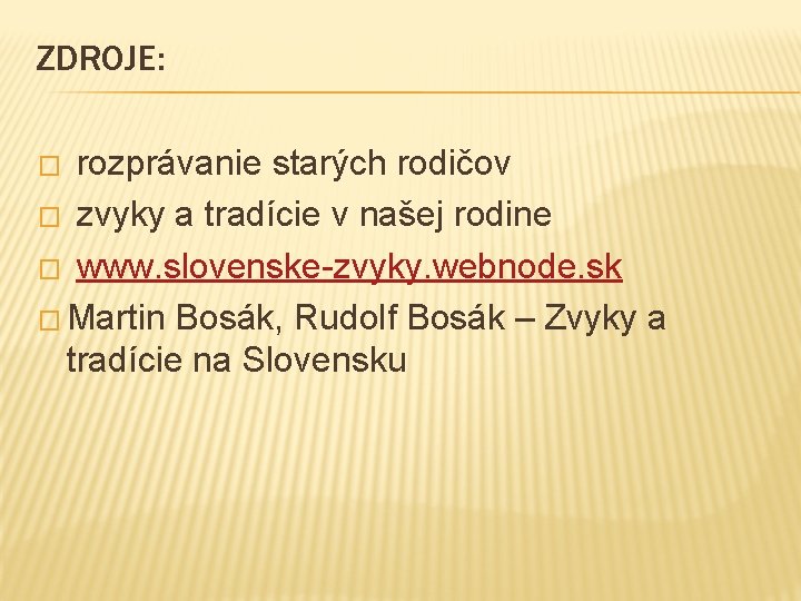 ZDROJE: � rozprávanie starých rodičov � zvyky a tradície v našej rodine � www.