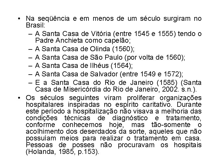  • Na seqüência e em menos de um século surgiram no Brasil: –