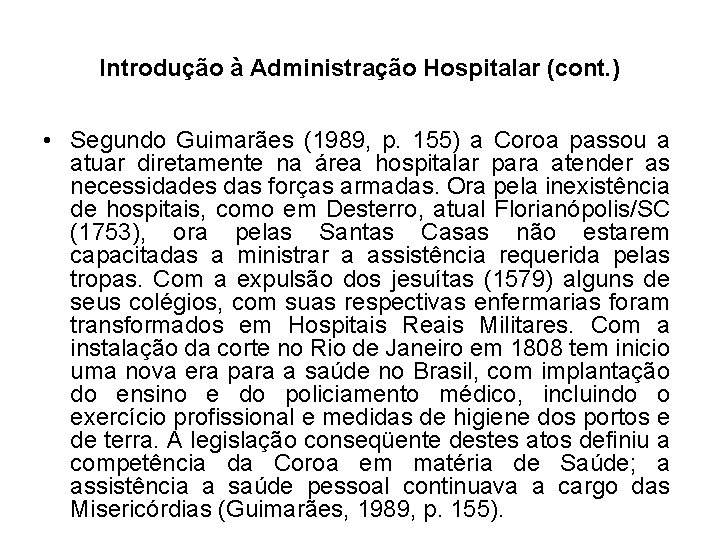 Introdução à Administração Hospitalar (cont. ) • Segundo Guimarães (1989, p. 155) a Coroa