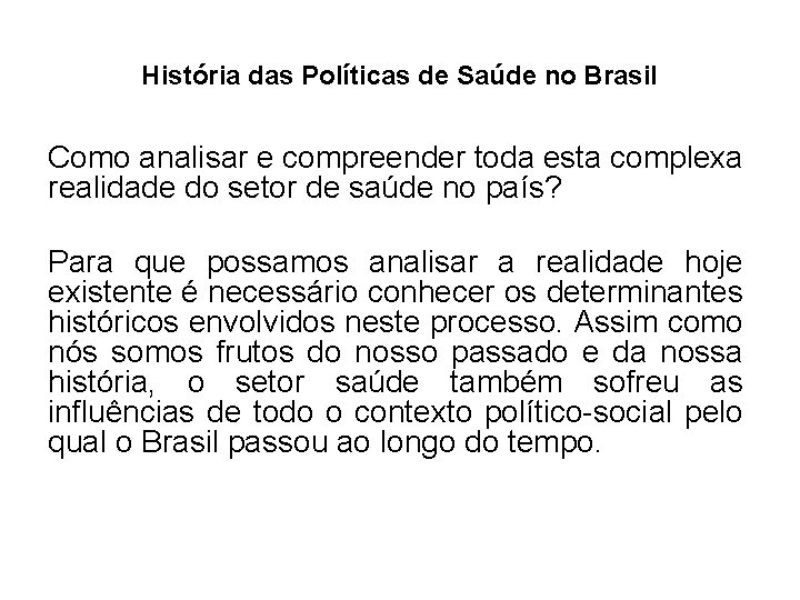 História das Políticas de Saúde no Brasil Como analisar e compreender toda esta complexa