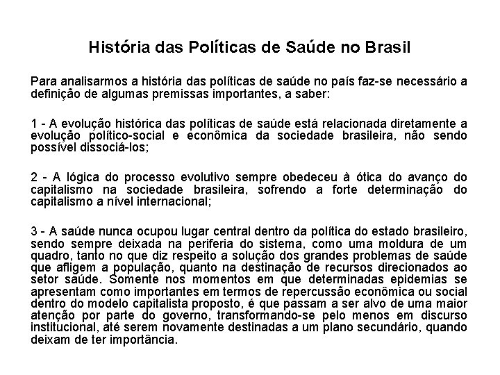História das Políticas de Saúde no Brasil Para analisarmos a história das políticas de