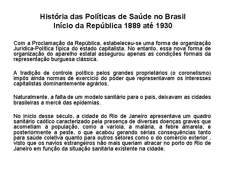 História das Políticas de Saúde no Brasil Início da República 1889 até 1930 Com