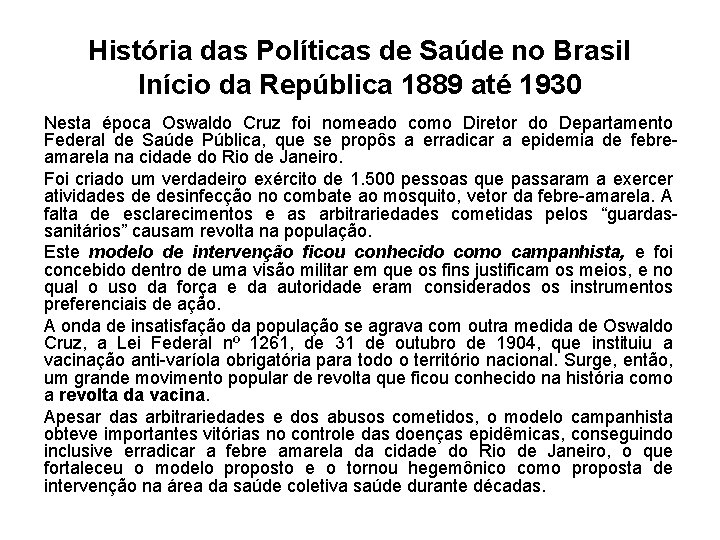 História das Políticas de Saúde no Brasil Início da República 1889 até 1930 Nesta