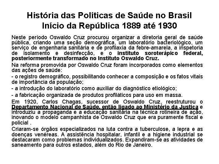 História das Políticas de Saúde no Brasil Início da República 1889 até 1930 Neste