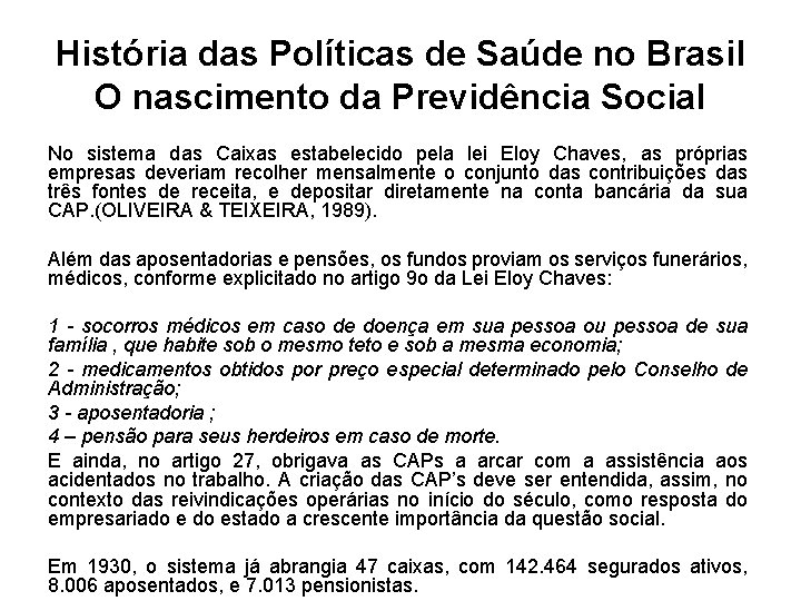 História das Políticas de Saúde no Brasil O nascimento da Previdência Social No sistema