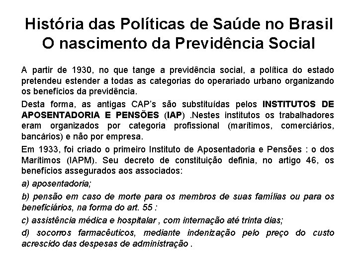 História das Políticas de Saúde no Brasil O nascimento da Previdência Social A partir