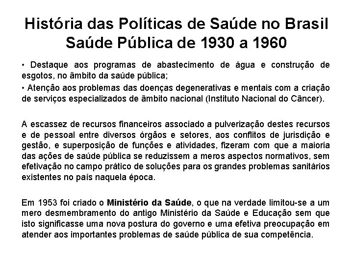 História das Políticas de Saúde no Brasil Saúde Pública de 1930 a 1960 •
