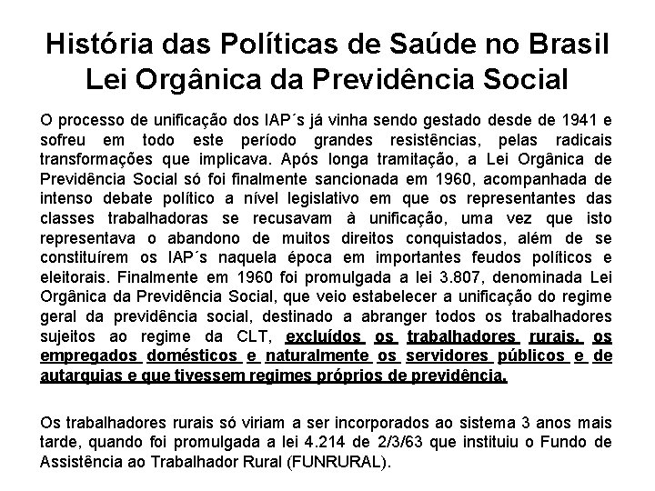 História das Políticas de Saúde no Brasil Lei Orgânica da Previdência Social O processo