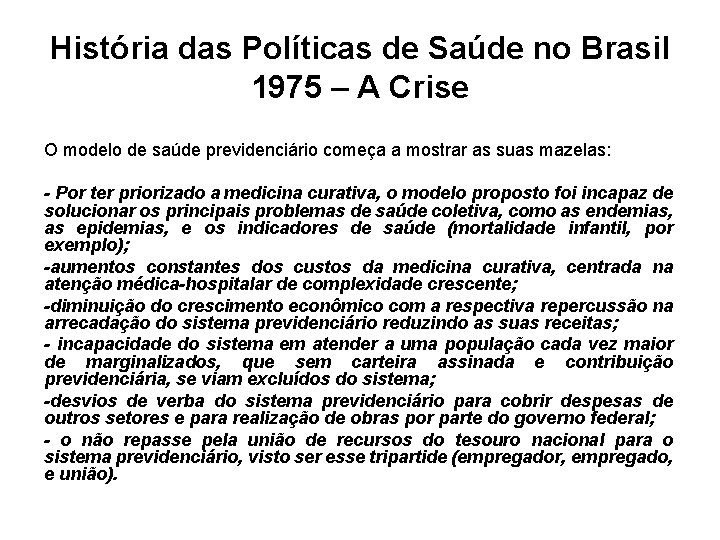 História das Políticas de Saúde no Brasil 1975 – A Crise O modelo de