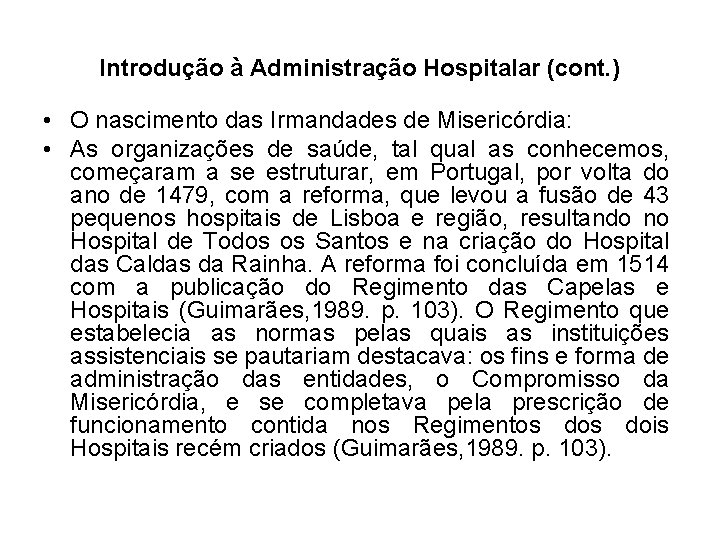 Introdução à Administração Hospitalar (cont. ) • O nascimento das Irmandades de Misericórdia: •