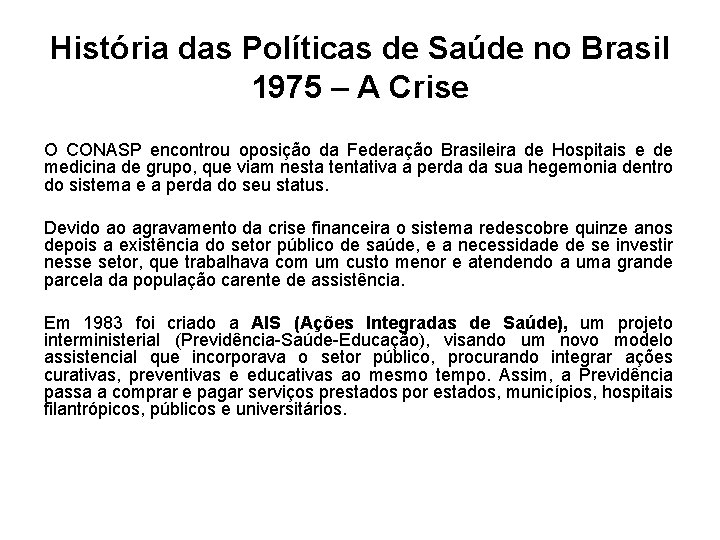 História das Políticas de Saúde no Brasil 1975 – A Crise O CONASP encontrou