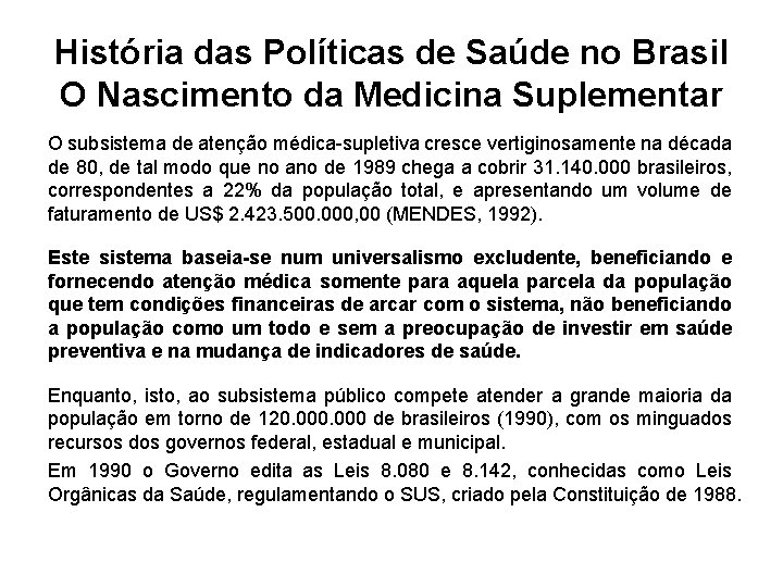 História das Políticas de Saúde no Brasil O Nascimento da Medicina Suplementar O subsistema