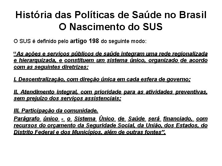 História das Políticas de Saúde no Brasil O Nascimento do SUS O SUS é