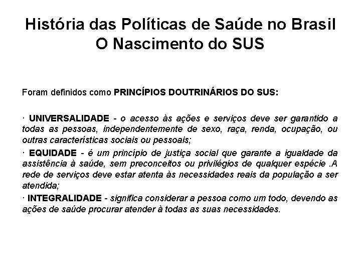 História das Políticas de Saúde no Brasil O Nascimento do SUS Foram definidos como